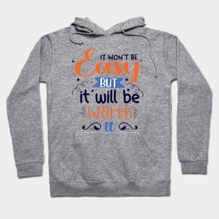 It Won't Be Easy But It Will Be Worth It Hoodie